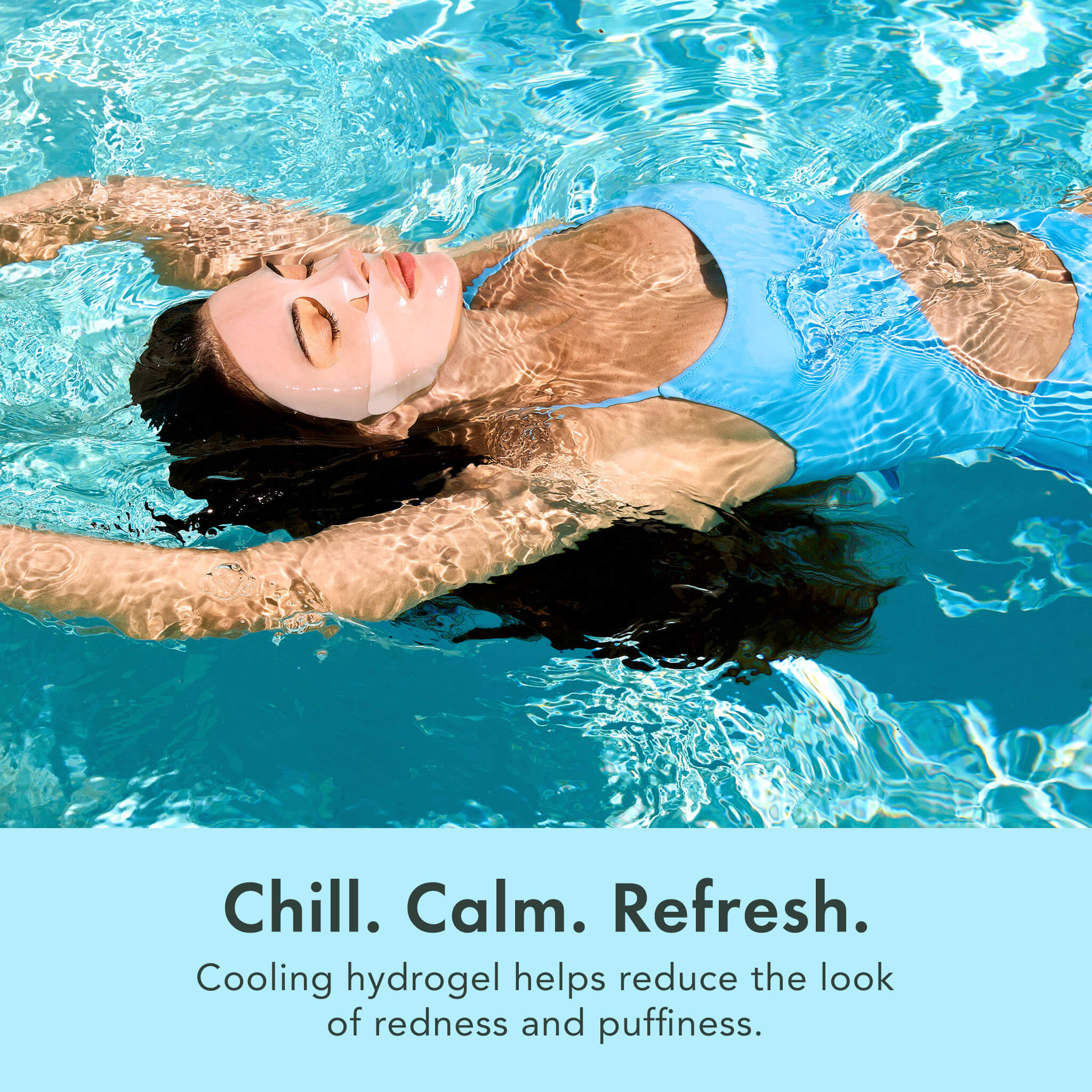 Woman floating in clear blue water with text 'Chill. Calm. Refresh.'